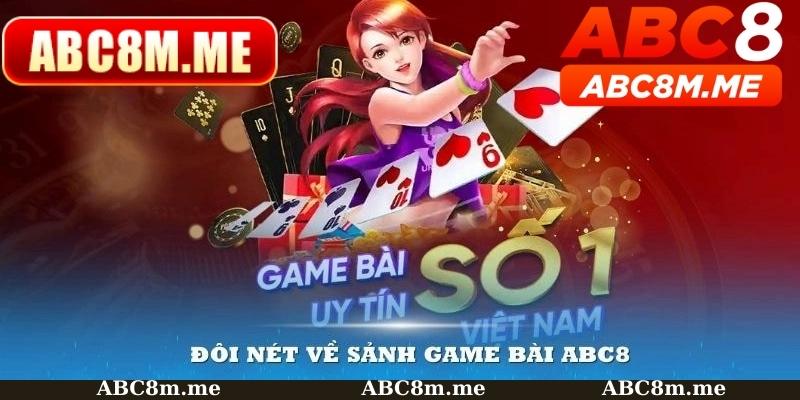 Game bài abc8 và đôi nét tổng quan về sảnh giải trí này